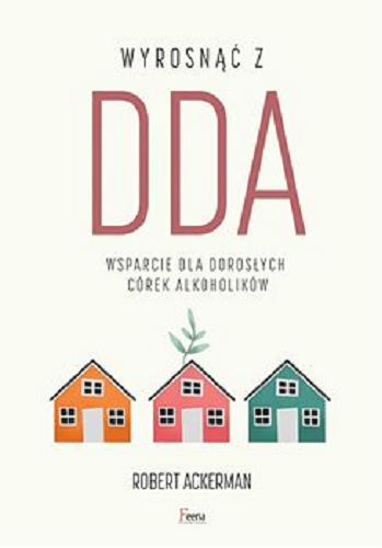 Okładka książki Wyrosnąć z DDA [E-book] / Robert J. Ackerman ; przekład Dariusz Rossowski.