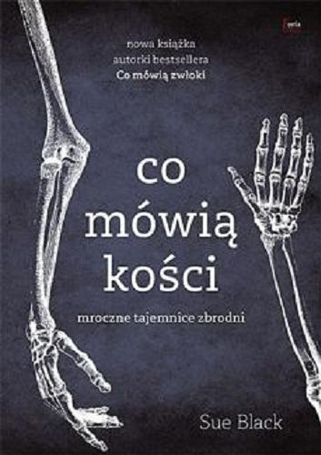 Okładka książki Co mówią kości : mroczne tajemnice zbrodni / Sue Black ; przekład Adam Wawrzyński.