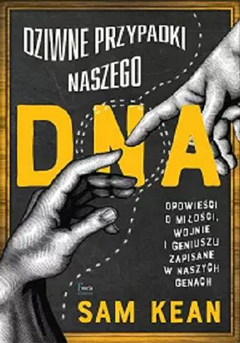Okładka książki Dziwne przypadki naszego DNA : opowieści o miłości, wojnie i geniuszu zapisane w naszych genach / Sam Kean ; przekład: Adam Wawrzyński.