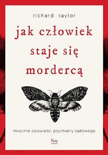 Okładka książki Jak człowiek staje się mordercą : [E-book] mroczne opowieści psychiatry sądowego / Richard Taylor ; przekład Andrzej Goździkowski.