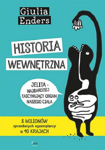 Okładka książki Historia wewnętrzna : jelita - najbardziej fascynujący organ naszego ciała / Giulia Enders ; ilustracje Jill Enders ; przekład Urszula Szymanderska.