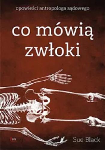 Okładka książki Co mówią zwłoki / Sue Black ; przekład Adam Wawrzyński.
