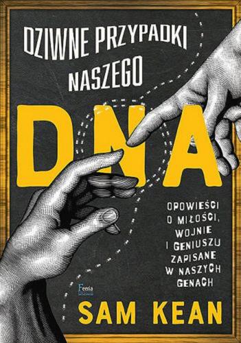 Okładka książki Dziwne przypadki naszego DNA [E-book] : opowieści o miłości, wojnie i geniuszu zapisane w naszych genach / Sam Kean ; przeklad Adam Wawrzyński.