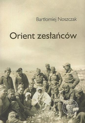 Okładka książki  Orient zesłańców : Bliski Wschód w oczach Polaków ewakuowanych ze Związku Sowieckiego (1942-1945)  2