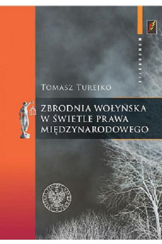 Okładka książki Zbrodnia wołyńska w świetle prawa międzynarodowego / Tomasz Turejko.