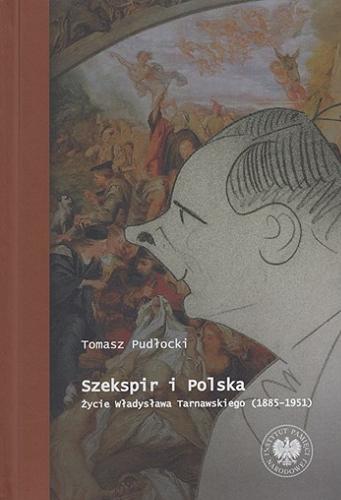 Szekspir i Polska : życie Władysława Tarnawskiego (1885-1951) Tom 3.9