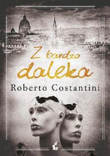 Okładka książki Z bardzo daleka / Roberto Costantini ; przełożył z włoskiego Tomasz Kwiecień.