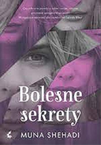 Okładka książki Bolesne sekrety / Muna Shehadi ; z języka angielskiego przełożyła Danuta Fryzowska.