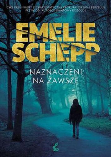 Okładka książki Naznaczeni na zawsze / Emelie Schepp ; z języka szwedzkiego przełożyła Anna Kicka.