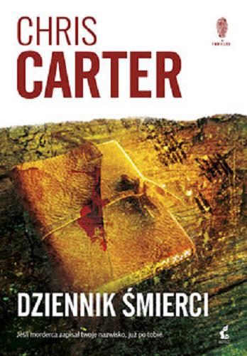Okładka książki Dziennik śmierci / Chris Carter ; z języka angielskiego przełożył Radosław Madejski.