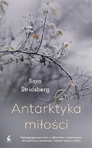 Okładka książki Antarktyka miłości / Sara Stridsberg ; przełożył Wojciech Łygaś.