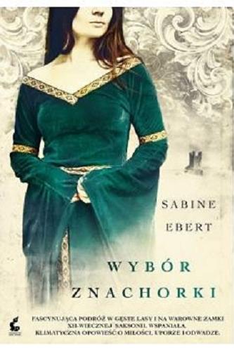 Okładka książki Wybór znachorki / Sabine Ebert ; z języka niemieckiego przełożyła Daria Kuczyńska-Szymala.