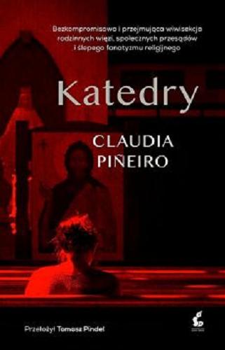 Okładka książki Katedry / Claudia Pineiro ; z języka hiszpańskiego przełożył Tomasz Pindel.
