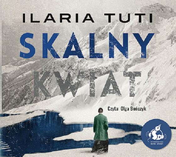 Okładka książki Skalny kwiat [Dokument dźwiękowy] / Ilaria Tuti ; z języka włoskiego przełożyła Joanna Kluza.