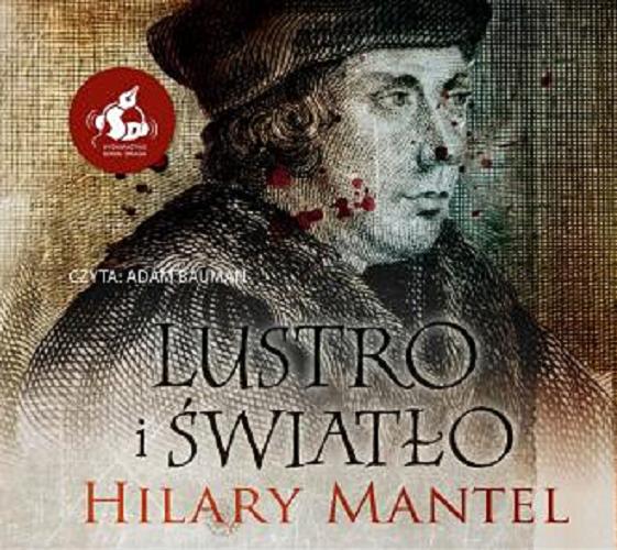 Okładka książki Lustro i światło : [Dokument dźwiękowy] / Hilary Mantel ; z języka angielskiego przełożył Paweł Cichawa.