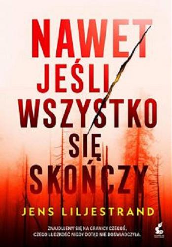 Okładka  Nawet jeśli wszystko się skończy / Jens Liljestrand ; z języka szwedzkiego przełożyła Elżbieta Ptaszyńska-Sadowska.