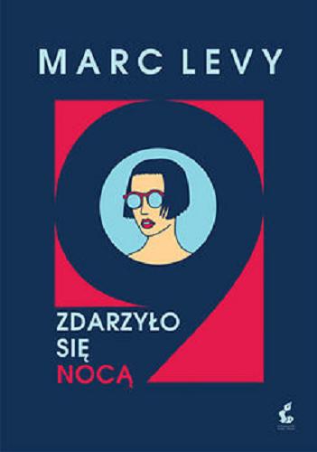 Okładka książki Zdarzyło się nocą / Marc Levy ; z języka francuskiego przełożyła Krystyna Szeżyńska-Maćkowiak ; ilustracje Pauline Lév?que.