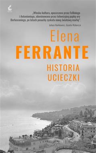 Okładka  Historia ucieczki / Elena Ferrante ; z języka włoskiego przełożyła Lucyna Rodziewicz-Doktór.