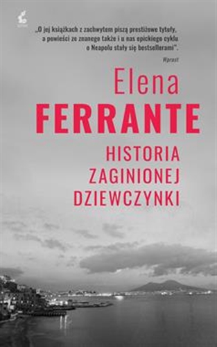 Okładka  Historia zaginionej dziewczynki / Elena Ferrante ; z języka włoskiego przełożyła Lucyna Rodziewicz-Doktór.
