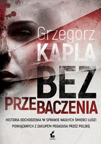Okładka książki Bez przebaczenia / Grzegorz Kapla.
