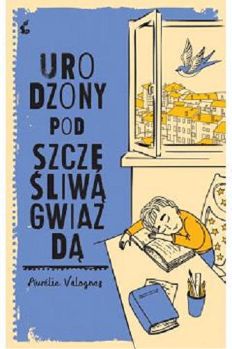 Okładka  Urodzony pod szczęśliwą gwiazdą / Aurélie Valognes ; z języka francuskiego przełożyła Marta Turnau.