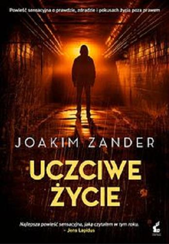 Okładka książki Uczciwe życie / Joakim Zander ; z języka szwedzkiego przełożył Wojciech Łygaś.