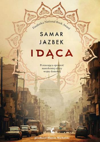 Okładka książki Idąca / Samar Jazbek ; z języka arabskiego przełożył Marcin Michalski.