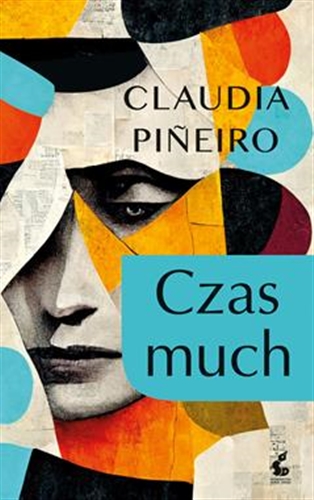 Okładka książki Czas much / Claudia Pineiro ; z języka hiszpańskiego przełożył Tomasz Pindel.