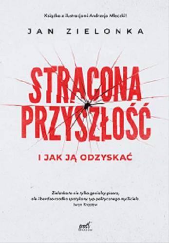 Okładka książki Stracona przyszłość i jak ją odzyskać / Jan Zielonka ; z języka angielskiego przełożyła Violetta Dobosz ; ilustracje Andrzej Mleczko.