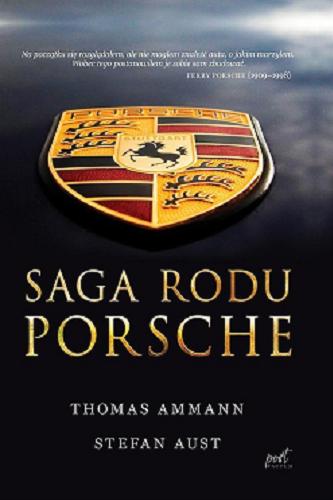 Okładka książki Saga rodu Porsche / Thomas Ammann, Stefan Aust ; z języka niemieckiego przełożyła Małgorzata Huber.
