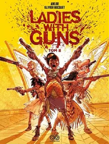 Okładka książki Ladies with guns : T. 2 / scenariusz Olivier Bocquet ; rysunki Anlor ; kolory Elvire de Cock ; [tłumaczenie: Jakub Syty].