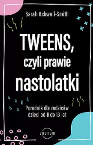 Okładka książki  Tweens, czyli Prawie nastolatki : poradnik dla rodziców dzieci od 8 do 13 lat  1