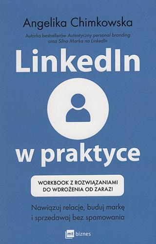 Okładka książki  LinkedIn w praktyce : workbook z rozwiązaniami do wdrożenia od zaraz! : nawiązuj relacje, buduj markę i sprzedawaj bez spamowania  1