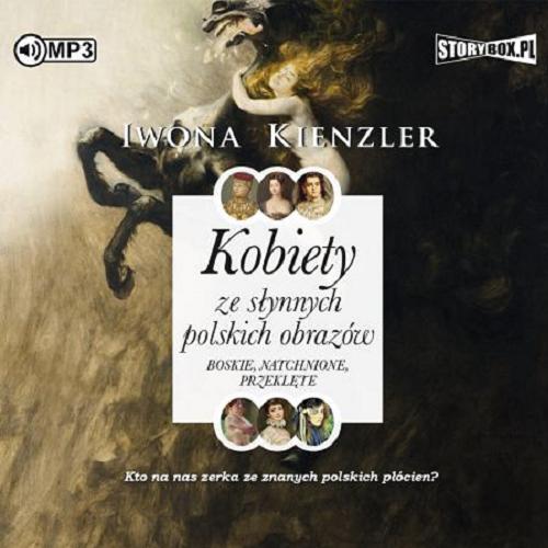 Okładka książki Kobiety ze słynnych polskich obrazów [E-audiobook] / boskie, natchnione, przeklęte / Iwona Kienzler.