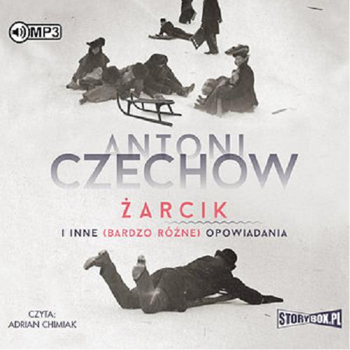 Okładka książki Żarcik : [ Dokument dźwiękowy ] : i inne (bardzo różne) opowiadania / Antoni Czechow ; przekład A. W.