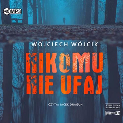 Okładka książki Nikomu nie ufaj [Dokument dźwiękowy] / Wojciech Wójcik.