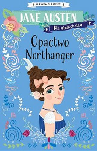 Okładka książki Opactwo Northanger / [oryginał] Jane Austen ; [adaptacja: Gemma Barder ; tłumaczenie: Emilia Skowrońska].