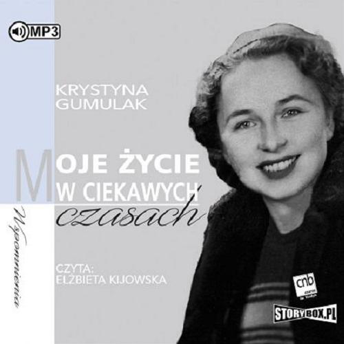 Okładka książki Moje życie w ciekawych czasach [E-audiobook] / wspomnienia / Krystyna Gumulak.
