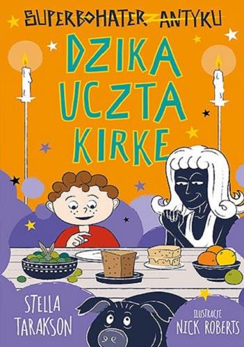 Okładka książki Dzika uczta Kirke / Stella Tarakson ; ilustracje: Nick Roberts ; tłumaczenie: Marta Szelichowska.