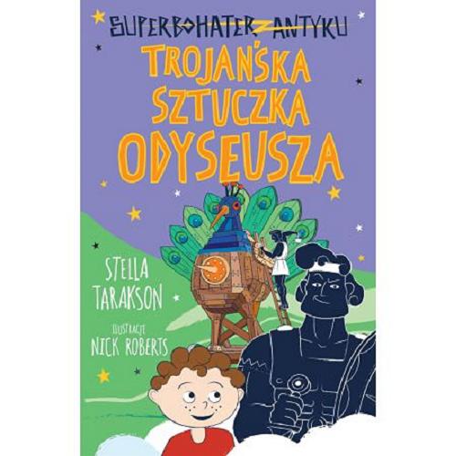 Okładka książki Trojańska sztuczka Odyseusza / Stella Tarakson ; ilustracje Nick Roberts ; tłumaczenie Marta Szelichowska.