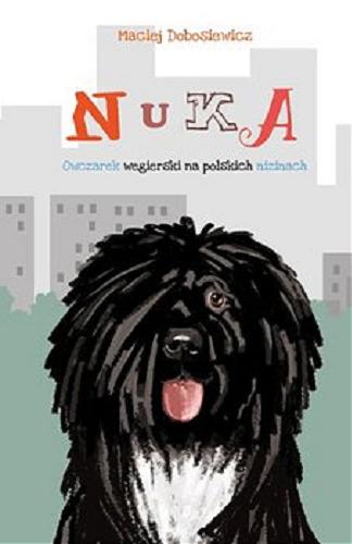 Okładka książki Nuka : owczarek węgierski na polskich nizinach / Maciej Dobosiewicz ; ilustrowała: Aneta Krella-Moch.