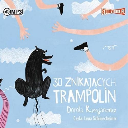 Okładka książki 30 znikających trampolin [Dokument dźwiękowy] / Dorota Kassjanowicz.