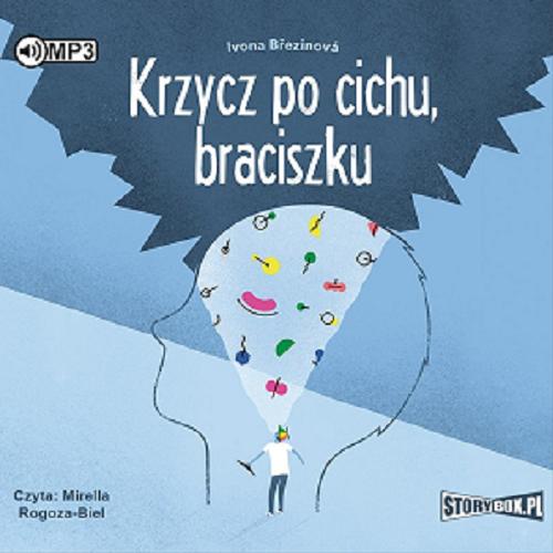 Okładka książki Krzycz po cichu, braciszku [Dokument dźwiękowy] / Ivona Březinová ; przekład: Mirosław Śmigielski.