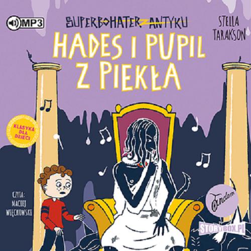 Okładka książki Hades i pupil z piekła [Dokument dźwiękowy] / Stella Tarakson ; przekład: Marta Szelichowska.