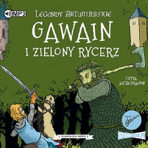 Okładka książki Gawain i Zielony Rycerz [Dokument dźwiękowy] / przekład Karolina Podlipna ; adaptacja Tracey Mayhew.