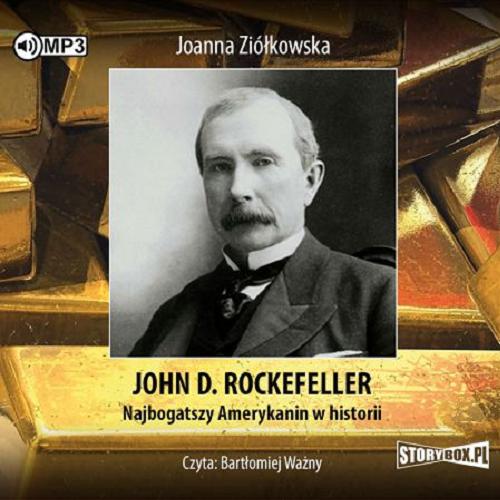 Okładka książki John D. Rockefeller [E-audiobook] / najbogatszy Amerykanin w historii / Joanna Ziółkowska.