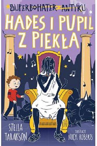 Okładka książki Hades i pupil z piekła / Stella Tarakson ; ilustracje Nick Roberts ; tłumaczenie Marta Szelichowska.