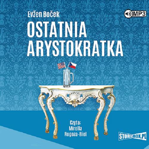 Okładka książki Ostatnia arystokratka [Dokument dźwiękowy] / Evžen Boček ; przekład Mirosław Śmigielski.