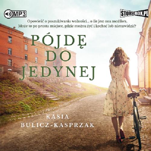 Okładka książki Pójdę do jedynej [Dokument dźwiękowy] / Kasia Bulicz-Kasprzak.