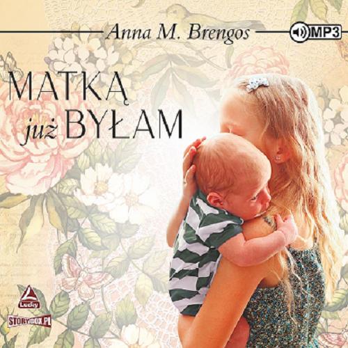 Okładka książki Matką już byłam [Dokument dźwiękowy] / Anna M. Brengos.